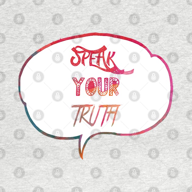 Speak your truth by NatLeBrunDesigns